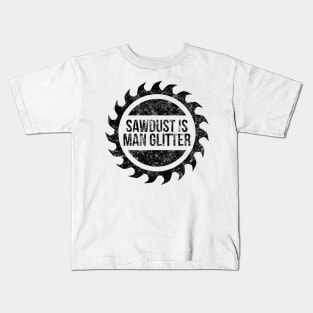 Sawdust is man glitter funny t-shirt Kids T-Shirt